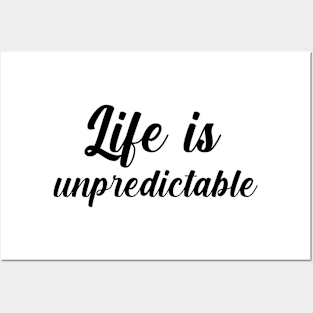 Life is unpredictable Posters and Art